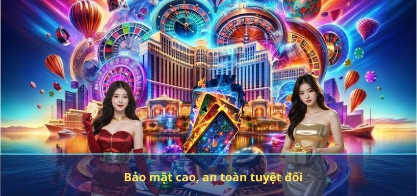 Bảo mật cao, an toàn tuyệt đối