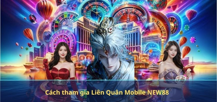 Cách tham gia Liên Quân Mobile NEW88