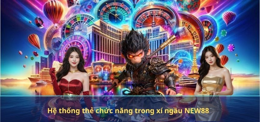 Hệ thống thẻ chức năng trong xí ngầu NEW88