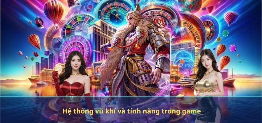 Hệ thống vũ khí và tính năng trong game