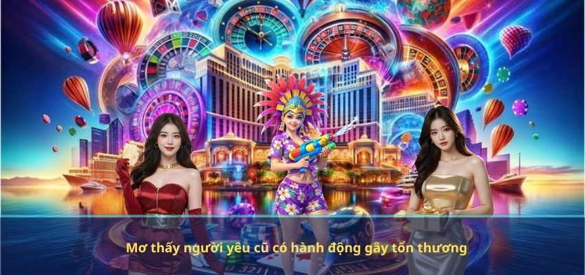 Mơ thấy người yêu cũ có hành động gây tổn thương